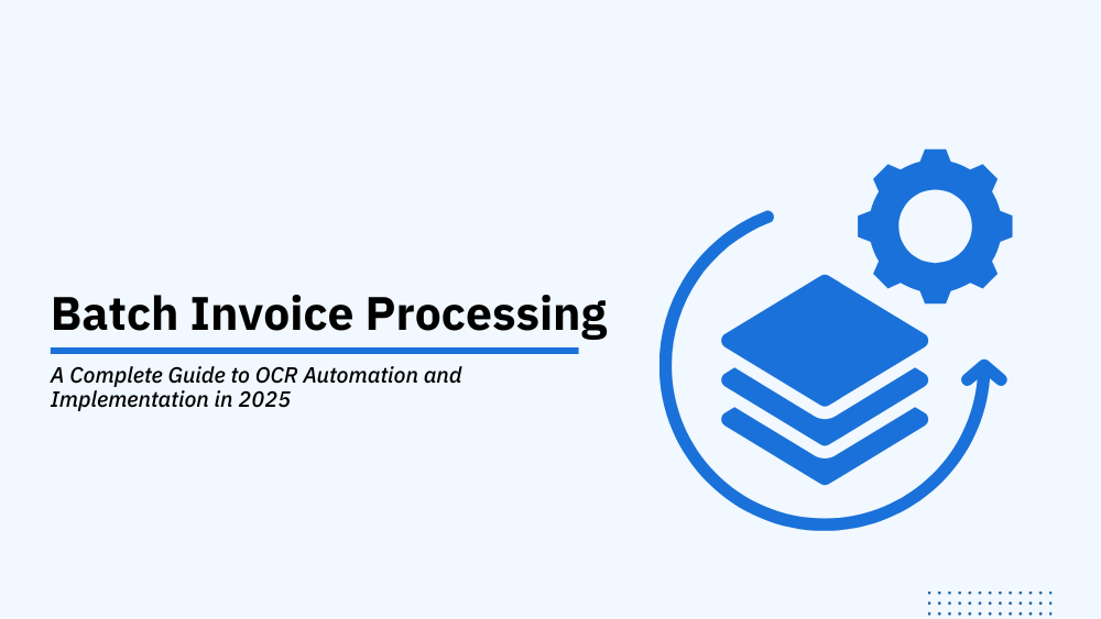 Batch Invoice Processing: A Complete Guide to OCR Automation and Implementation in 2025