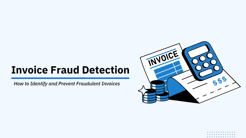Invoice Fraud Detection: How to Identify and Prevent Fraudulent Invoices
